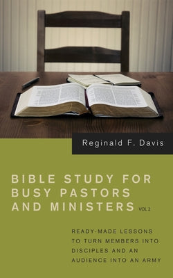 Bible Study for Busy Pastors and Ministers, Volume 2 by Davis, Reginald F.