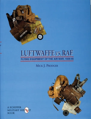 Luftwaffe vs. RAF: Flying Equipment of the Air War, 1939-45 by Prodger, Mick J.
