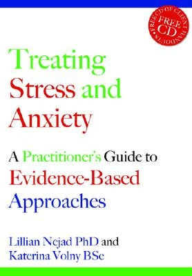 Treating Stress and Anxiety: A Practitioner's Guide to Evidence-Based Approaches [With CD] by Nejad, Lillian