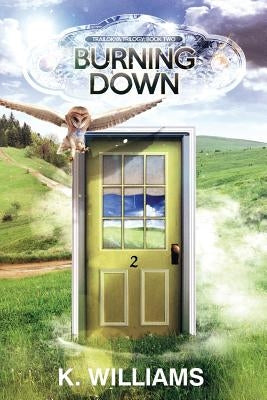 Burning Down: Book Two, The Trailokya Trilogy by Williams, K.