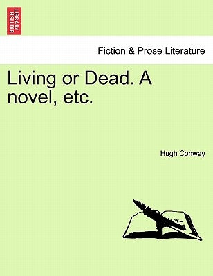 Living or Dead. a Novel, Etc. by Conway, Hugh