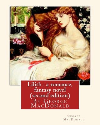 Lilith: a romance, By George MacDonald, fantasy novel (second edition) by MacDonald, George