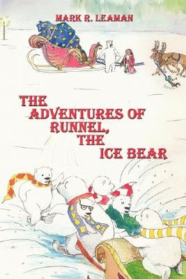 The Adventures of Runnel, the Ice Bear by Leaman, Mark R.