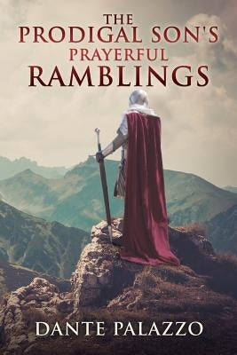 The Prodigal Son's Prayerful Ramblings by Palazzo, Dante