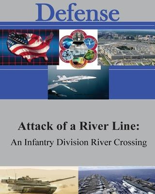 Attack of a River Line: An Infantry Division River Crossing by Hugh F. Queenin