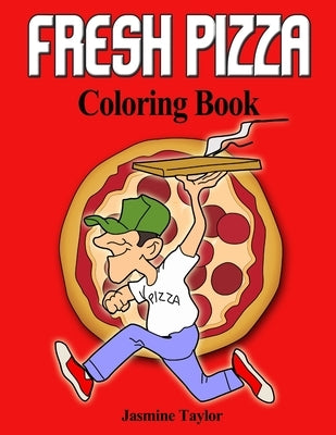 Fresh Pizza Coloring Book by Taylor, Jasmine