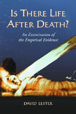 Is There Life After Death?: An Examination of the Empirical Evidence by Lester, David