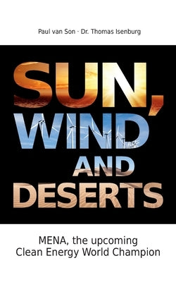 Sun, Wind and Desert: MENA and the World of Renewable Energies by Van Son, Paul