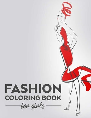 Fashion Coloring Book For Girls: Stylish Designs And Illustrations To Color, Coloring And Drawing Pages For Fashionistas by Fashionista, Fabulous