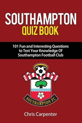 Southampton FC Quiz Book by Carpenter, Chris