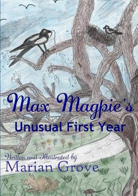 Max Magpie's Unusual First Year by Grove, Marian