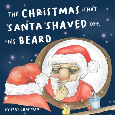 The Christmas That Santa Shaved Off His Beard by Chapman, Mat