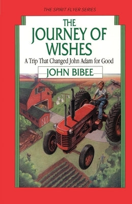 The Journey of Wishes: A Trip that Changed John Adam for Good by Bibee, John