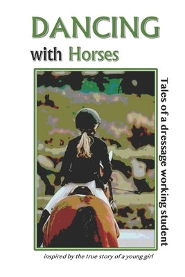Dancing with Horses: Tales of a Dressage Working Student by Peterson, Lynda M.