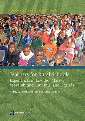 Teachers for Rural Schools: Experiences in Lesotho, Malawi, Mozambique, Tanzania, and Uganda by Mulkeen, Aidan G.