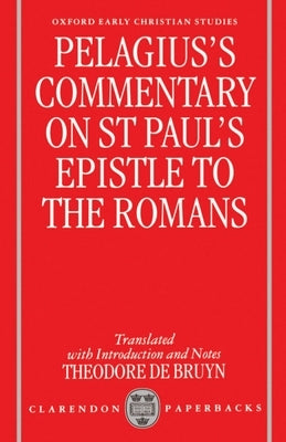 Pelagius's Commentary on St Paul's Epistle to the Romans by Pelagius