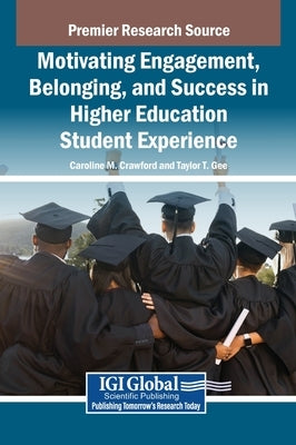 Motivating Engagement, Belonging, and Success in Higher Education Student Experience by Crawford, Caroline M.