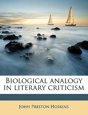 Biological analogy in literary criticism by Hoskins, John Preston