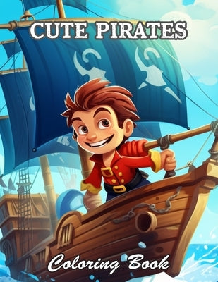 Cute Pirates Coloring Book: New and Exciting Designs Suitable for All Ages by Campbell, Charity