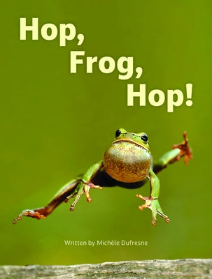 Hop, Frog, Hop! by DuFresne, Michele