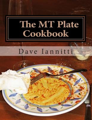 The MT Plate Cookbook by Iannitti, Dave