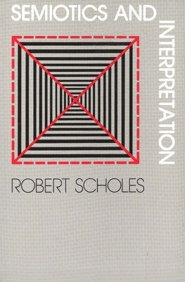 Semiotics and Interpretation by Scholes, Robert