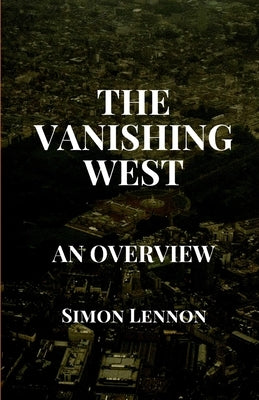 The Vanishing West: An Overview by Lennon, Simon