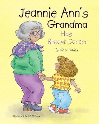 Jeannie Ann's Grandma Has Breast Cancer by Davies, Diane