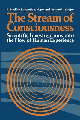 The Stream of Consciousness: Scientific Investigations Into the Flow of Human Experience by Pope, K.