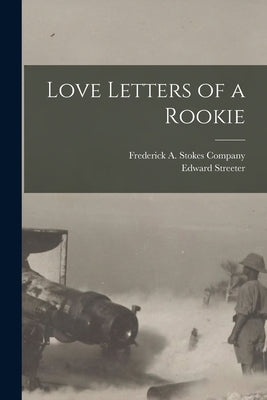 Love Letters of a Rookie by Streeter, Edward