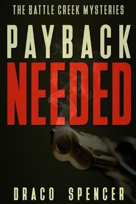 Thriller: Mystery: Payback Needed: (detective, murder, suspense, action, amateur fbi police private investigator noir mob dark d by Spencer, Draco
