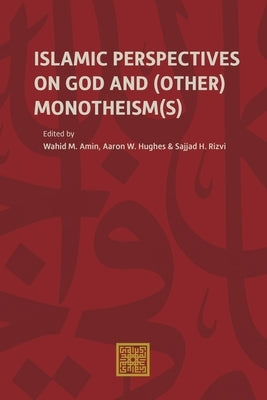Islamic Perspectives on God and (Other) Monotheism(s) by Amin, Wahid M.