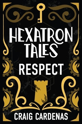 Hexatron Tales: Respect by Cardenas, Craig