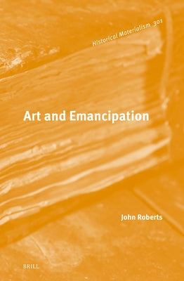 Art and Emancipation by Roberts, John