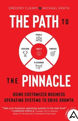 The Path to the Pinnacle: Using Customized Business Operating Systems to Drive Growth by Cleary, Gregory