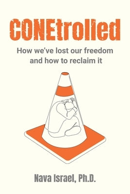 CONEtrolled: How we've lost our freedom and how to reclaim it by Israel, Nava