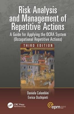 Risk Analysis and Management of Repetitive Actions: A Guide for Applying the OCRA System (Occupational Repetitive Actions), Third Edition by Colombini, Daniela