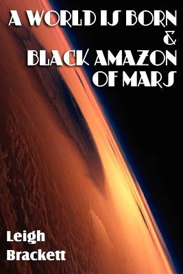 A World Is Born & Black Amazon of Mars by Brackett, Leigh