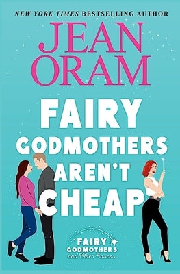 Fairy Godmothers Aren't Cheap: A Sweet Romantic Comedy Romantasy by Oram, Jean