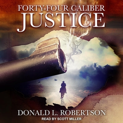 Forty-Four Caliber Justice by Miller, Scott