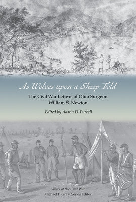 As Wolves upon a Sheep Fold: The Civil War Letters of Ohio Surgeon William S. Newton by Purcell, Aaron D.