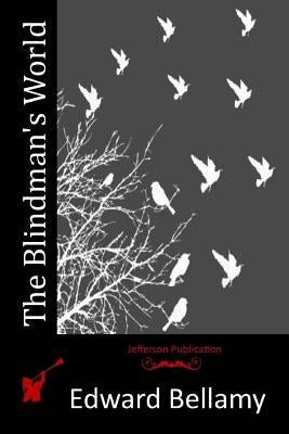 The Blindman's World by Bellamy, Edward
