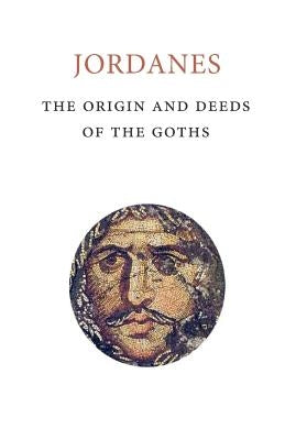 The Origins and Deeds of the Goths by Mierow, Charles C.