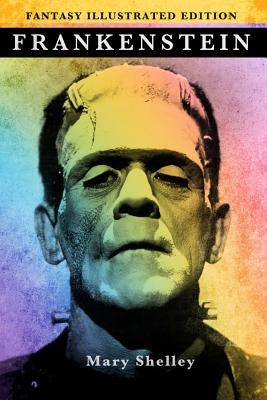 Frankenstein - Fantasy Illustrated Edition by Shelley, Mary