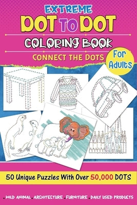 Extreme Dot to Dot Coloring Book for Adults: Connect the Dots by Johnson, Eisley