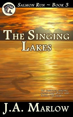 The Singing Lakes (Salmon Run - Book 3) by Marlow, J. a.
