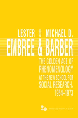 The Golden Age of Phenomenology at the New School for Social Research, 1954-1973 by Embree, Lester
