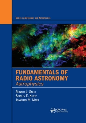 Fundamentals of Radio Astronomy: Astrophysics by Snell, Ronald L.