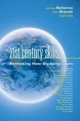 21st Century Skills: Rethinking How Students Learn by Bellanca, James A.