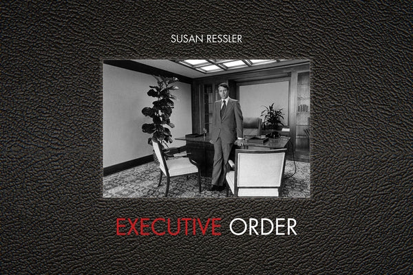 Executive Order: Images of 1970s Corporate America by Ressler, Susan